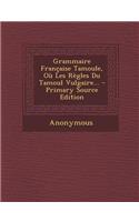 Grammaire Francaise Tamoule, Ou Les Regles Du Tamoul Vulgaire... - Primary Source Edition: (French)