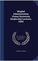 Mughal Administration (Patna University Readership Lectures, 1920): (English)