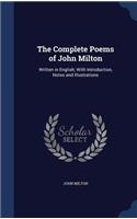 The Complete Poems of John Milton: Written in English; With Introduction, Notes and Illustrations