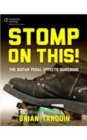Stomp on This! The Guitar Pedal Effects Guidebook
