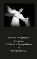 Salvation Wrought In Fear & Trembling
