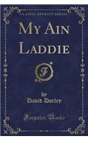 My Ain Laddie (Classic Reprint)