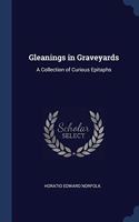 GLEANINGS IN GRAVEYARDS: A COLLECTION OF