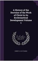 A History of the Doctrine of the Work of Christ in its Ecclesiastical Development Volume 1: (English)