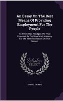An Essay on the Best Means of Providing Employment for the People
