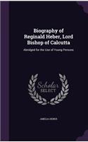 Biography of Reginald Heber, Lord Bishop of Calcutta