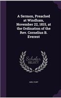 Sermon, Preached at Windham, November 22, 1815, at the Ordination of the Rev. Cornelius B. Everest