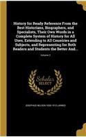 History for Ready Reference From the Best Historians, Biographers, and Specialists, Their Own Words in a Complete System of History for All Uses, Extending to All Countries and Subjects, and Representing for Both Readers and Students the Better And