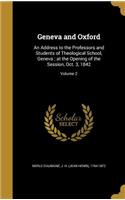 Geneva and Oxford: An Address to the Professors and Students of Theological School, Geneva; at the Opening of the Session, Oct. 3, 1842; Volume 2