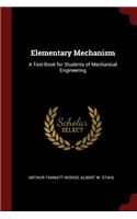 Elementary Mechanism: A Text-Book for Students of Mechanical Engineering