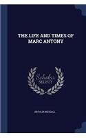 The Life and Times of Marc Antony