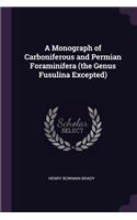 A Monograph of Carboniferous and Permian Foraminifera (the Genus Fusulina Excepted)