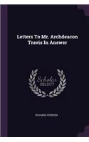 Letters To Mr. Archdeacon Travis In Answer