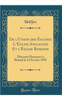 De l'Union des Églises; L'Église Anglicane Et l'Église Romaine: Discours Prononcé à Bristol le 14 Février 1895 (Classic Reprint)