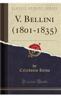 V. Bellini (1801-1835) (Classic Reprint)