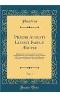 Phædri Augusti Liberti Fabulæ Æsopiæ, Vol. 1: Ex Editione J. G. S. Schwabii Cum Notis Et Interpretatione in Usum Delphini Variis Lectionibus Notis Variorum Recensu Codicum Et Editionum Et Indice