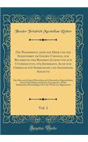 Die Wasserwelt, Oder Das Meer Und Die Schifffahrt Im Ganzen Umfange, Zur Belehrung Der Reiferen Jugend Und Zur Unterhaltung Fï¿½r Jedermann, Auch Zum Gebrauch Fï¿½r Seereisende Und Angehende Seeleute, Vol. 1: Das Meer Nach Seinen Physischen Und Che