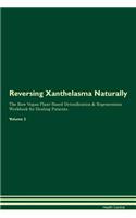 Reversing Xanthelasma: Naturally the Raw Vegan Plant-Based Detoxification & Regeneration Workbook for Healing Patients. Volume 2