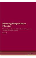 Reversing Vitiligo: Kidney Filtration The Raw Vegan Plant-Based Detoxification & Regeneration Workbook for Healing Patients. Volume 5