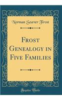 Frost Genealogy in Five Families (Classic Reprint)