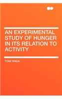 An Experimental Study of Hunger in Its Relation to Activity: (English)