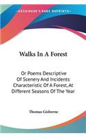 Walks In A Forest: Or Poems Descriptive Of Scenery And Incidents Characteristic Of A Forest, At Different Seasons Of The Year(English)