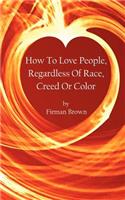 How To Love People, Regardless Of Race, Creed Or Color