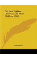 Old New England Churches And Their Children (1906)