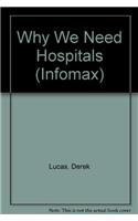 Why We Need Hospitals: (Infomax Readers)