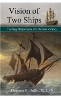 Vision of Two Ships: Turning Shipwrecks of Life into Victory(English)