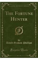 The Fortune Hunter (Classic Reprint)