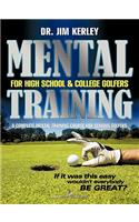 Mental Training for High School, and College Golfers: A Complete Mental Training Course for Serious Golfers