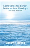 Sometimes We Forget To Count Our Blessings: : Short Stories To Inspire Us(English)