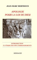 Apologie Pour La Loi de Dieu - Introduction À l'Étude Des Dix Commandements Lus Par La Bible