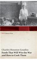Foods That Will Win the War and How to Cook Them (WWI Centenary Series)