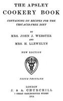 The Apsley Cookery Book: Containing 503 Recipes for the Uric-Acid-Free Diet