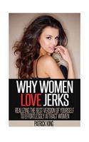 Why Women Love Jerks