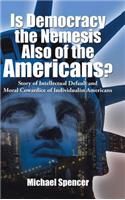 Is Democracy the Nemesis Also of the Americans?