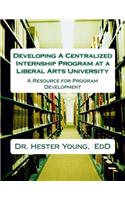 Developing A Centralized Internship Program at Liberal Arts University
