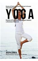 Ricette di Piatti che Bruciano I Grassi in Eccesso velocemente per lo Yoga: Ricette di Piatti brucia grassi per Aiutarti a diventare Migliore!(Italian)