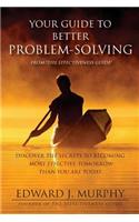 Your Guide to Better PROBLEM SOLVING