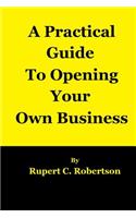 Practical Guide to Opening Your Own Business