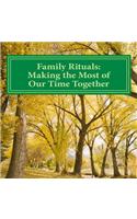 Family Rituals: Making the Most of Our Time Together