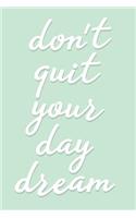 Don't Quit Your Day Dream: Inspirational Journal