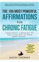 Affirmation the 100 Most Powerful Affirmations for Chronic Fatigue 2 Amazing Affirmative Bonus Books Included for Stress & Home Based Business: Construct a Mindset to Take Control of Your Body Again: Construct a Mindset to Take Control of Your Body Again