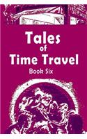Tales of Time Travel - Book Six