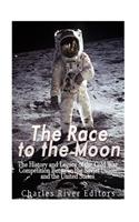 The Race to the Moon: The History and Legacy of the Cold War Competition Between the Soviet Union and the United States(English)