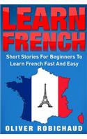 Learn French: Short Stories for Beginners to Learn French Quickly and Easily