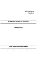 Technical Manual TM 4-33.31 (TM 4-33.31 ) Cold Weather Maintenance Operations February 2017