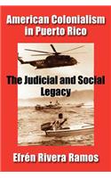 American Colonialism in Puerto Rico: The Judicial and Social Legacy